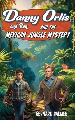 Danny and Ron Orlis and the Mexican Jungle Mystery - Palmer, Bernard