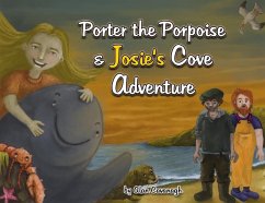 Porter the Porpoise and Josie's Cove Adventure - Cavanagh, Alan