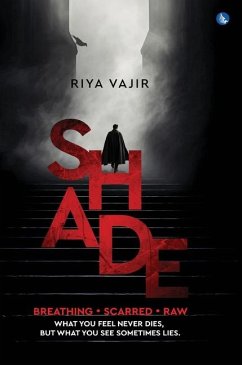 SHADE - Breathing. Scarred. Raw. What You Feel Never Dies, But What You See Sometimes Lies. - Vajir, Riya