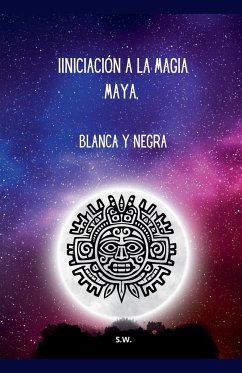 Iniciación a la Magia Maya, Blanca y Negra - Sw