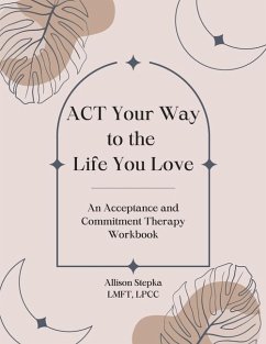 Cover ACT Your Way to the Life You Love