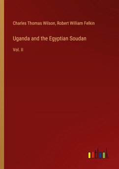 Uganda and the Egyptian Soudan - Wilson, Charles Thomas; Felkin, Robert William