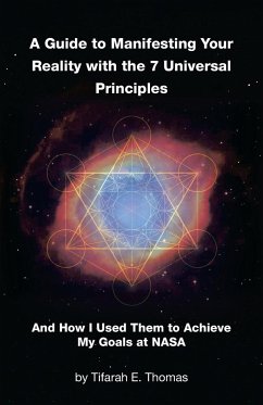 A Guide to Manifesting Your Reality with the 7 Universal Principles - Thomas, Tifarah E.