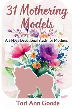 31 Mothering Models from the Bible - Goode, Tori Ann