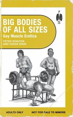 Big Bodies of All Sizes - Gay Muscle Erotica - Schutes, Peter; Idgaf, Chuck