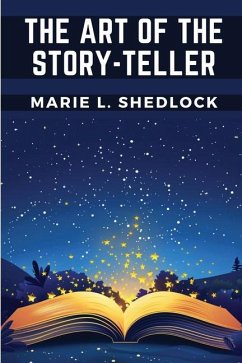 The Art of the Story-Teller - Marie L Shedlock