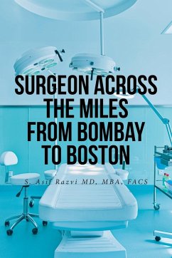 Surgeon Across the Miles from Bombay to Boston - Razvi MD MBA FACS, S. Asif