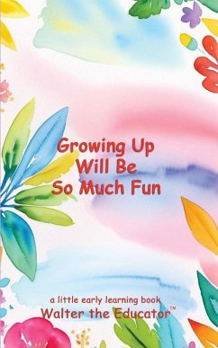 Growing Up Will Be So Much Fun - Walter the Educator