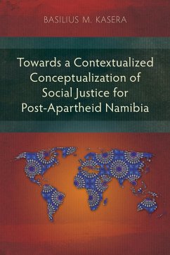 Towards a Contextualized Conceptualization of Social Justice for Post-Apartheid Namibia - Kasera, Basilius M.