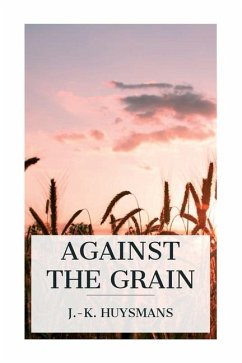 Against the Grain - Huysmans, J -K; Howard, John