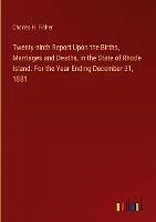 Twenty-ninth Report Upon the Births, Marriages and Deaths, in the State of Rhode Island. For the Year Ending December 31, 1881 - Fisher, Charles H.