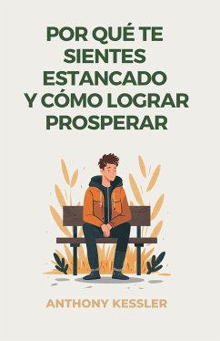 Por Qué Te Sientes Estancado Y Cómo Lograr Prosperar (eBook, ePUB) - Kessler, Anthony