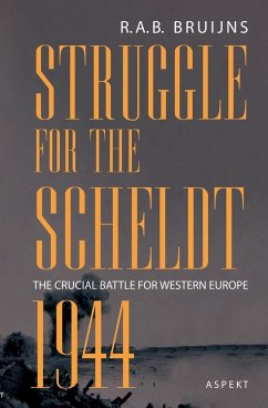 Struggle for the Scheldt 1944 - the crucial battle for Western Europe - Bruijns, R. A. B.
