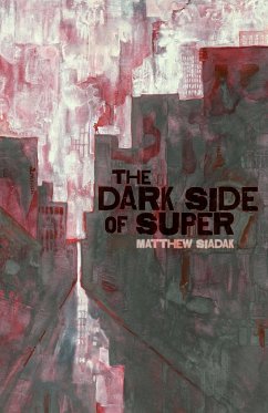 The Dark Side of Super - Siadak, Matthew