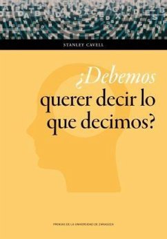 ¿Debemos querer decir lo que decimos? : un libro de ensayos - Cavell, Stanley