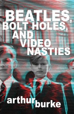 Beatles Bolt Holes and Video Nasties - Burke, Arthur