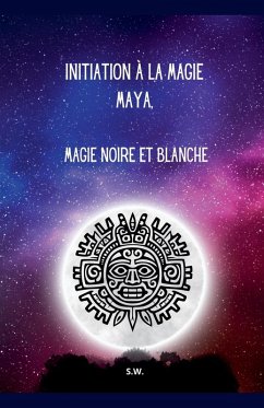 Initiation à la Magie Maya, Magie Noire et Blanche - Sw