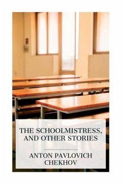 The Schoolmistress, and Other Stories - Chekhov, Anton Pavlovich