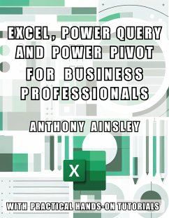 Excel, Power Query and Power Pivot for Business Professionals (eBook, ePUB) - Ainsley, Anthony