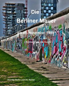 Die Berliner Mauer am 09. November 1989 (eBook, ePUB) - Berlin, Thomas; C. Körner, Ines