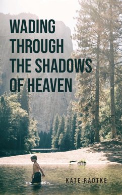 Wading through the Shadows of Heaven - Radtke, Kate