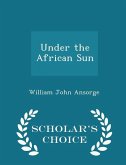 Under the African Sun - Scholar's Choice Edition