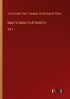 Quain's Elements of Anatomy - Quain, Jones; Thomson, Allen; Thane, George Dancer
