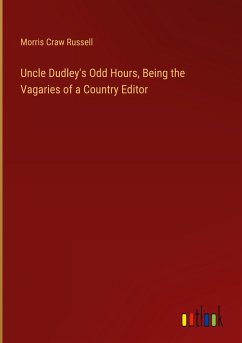 Uncle Dudley's Odd Hours, Being the Vagaries of a Country Editor