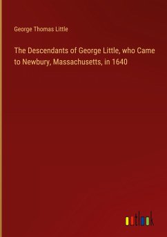 The Descendants of George Little, who Came to Newbury, Massachusetts, in 1640