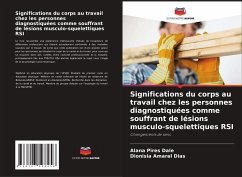 Significations du corps au travail chez les personnes diagnostiquées comme souffrant de lésions musculo-squelettiques RSI - Pires Dale, Alana;Amaral Dias, Dionísia