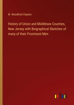 History of Union and Middlesex Counties, New Jersey with Biographical Sketches of many of their Prominent Men