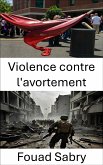 Violence contre l'avortement (eBook, ePUB)