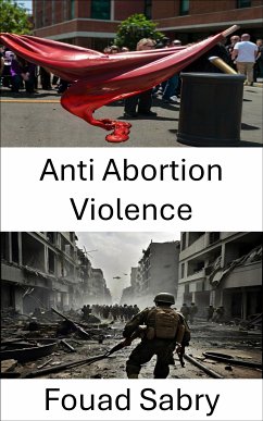 Anti Abortion Violence (eBook, ePUB) - Sabry, Fouad