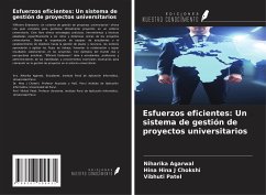 Esfuerzos eficientes: Un sistema de gestión de proyectos universitarios - Agarwal, Niharika; Hina J Chokshi, Hina; Patel, Vibhuti