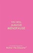 YOU WILL SURVIVE MENOPAUSE - Bild 1