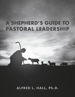 A Shepherd's Guide to Pastoral Leadership - Hall Ph D, Alfred L