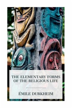 The Elementary Forms of the Religious Life - Durkheim, Émile; Swain, Joseph Ward
