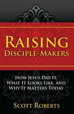 Raising Disciple Makers - Roberts, Scott