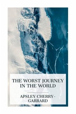 The Worst Journey in the World - Cherry-Garrard, Apsley