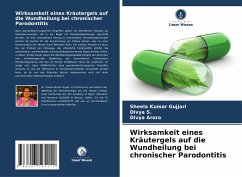 Wirksamkeit eines Kräutergels auf die Wundheilung bei chronischer Parodontitis - Gujjari, Sheela kumar;S., Divya;Arora, Divya