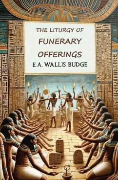 The Liturgy of Funerary Offerings - Budge, E A Wallis