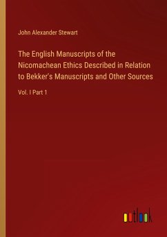 The English Manuscripts of the Nicomachean Ethics Described in Relation to Bekker's Manuscripts and Other Sources - Stewart, John Alexander