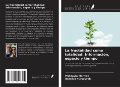 La fractalidad como totalidad: Información, espacio y tiempo - Mar'yan, Mykhaylo; Yurkovych, Nataliya