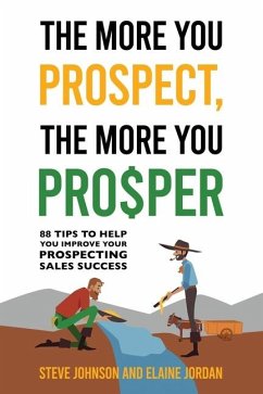 The More You Prospect, The More You Prosper - Johnson, Steve; Jordan, Elaine
