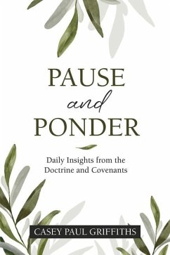 Pause and Ponder: Daily Insights from the Doctrine and Covenants - Griffiths, Casey