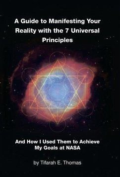 A Guide to Manifesting Your Reality with the 7 Universal Principles - Thomas, Tifarah E.