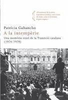 A la intempèrie : una memòria cruel de la transició catalana (1976-1978) - Gabancho, Patrícia