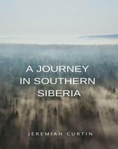 A Journey in Southern Siberia (translated) (eBook, ePUB) - Curtin, Jeremiah