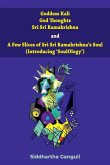 "Goddess Kali God Thoughts Sri Sri Ramakrishna and A Few Slices of Sri Sri Ramakrishna's Soul (Introducing 'SoulOlogy') "