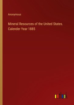 Mineral Resources of the United States. Calender Year 1885 - Anonymous